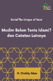 Serial The Unique of Java; Muslim Belum Tentu Islami? dan Catatan ...